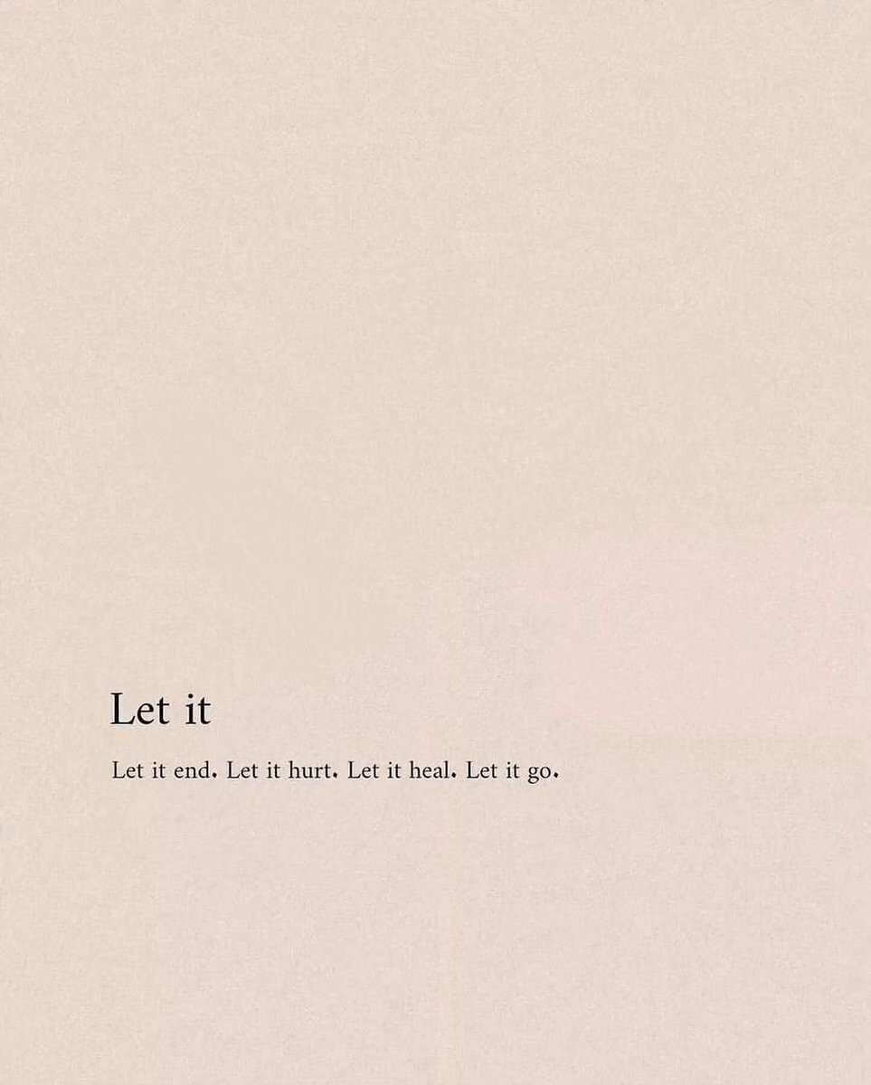 The image shows a plain light pink background with black text that reads "Let it" in a larger font followed by a smaller font that reads "Let it end. Let it hurt. Let it heal. Let it go." (Captioned by AI)