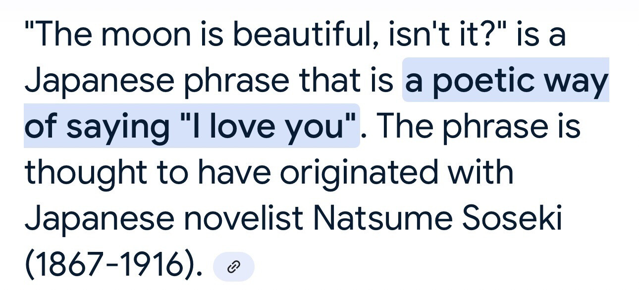 The phrase "The moon is beautiful, isn't it?" is a poetic Japanese way of saying "I love you," thought to have originated with Natsume Soseki. (Captioned by AI)